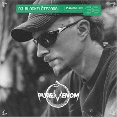 Pure Venom Podcast 39 - DJ Blockflöte2000