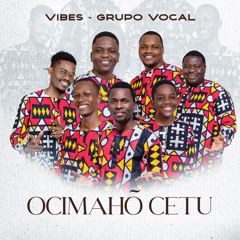 Vibes - Grupo Vocal (Ocimahõ Cetu)