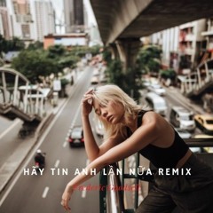 Hãy Tin Anh Lần Nữa Remix