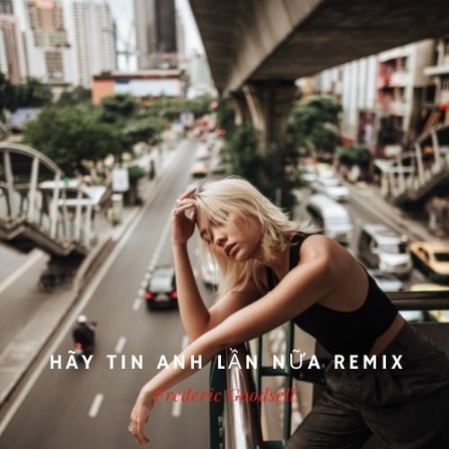 Hãy Tin Anh Lần Nữa Remix