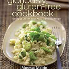 Read PDF 💓 The Gloriously Gluten-Free Cookbook: Spicing Up Life with Italian, Asian,