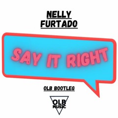Nelly Furtado - Say It Right (OLB Remix) BUY = FREE DOWNLOAD