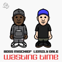 Boss Mischief & Lemzly Dale - Wasting Time