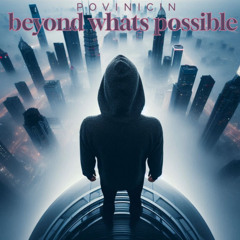 Beyond whats possible