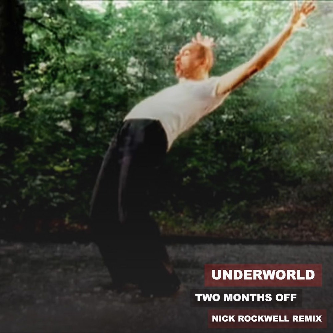 Stream Underworld - Two Months Off (Nick Rockwell Remix) by
