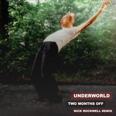 Underworld - Two Months Off (Nick Rockwell Remix)