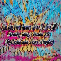 The One From Heaven Above Medley Song Six