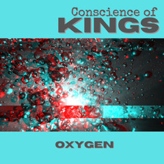 Oxygen  ~ Conscience of Kings