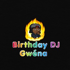 Birthday Dj Gwéna!!!!!!!!