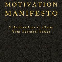 (PDF) Download The Motivation Manifesto: 9 Declarations to Claim Your Personal Power BY : Brend