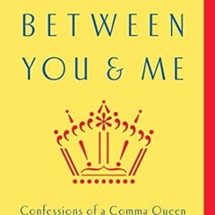 [Access] EBOOK EPUB KINDLE PDF Between You & Me: Confessions of a Comma Queen by  Mary Norris �