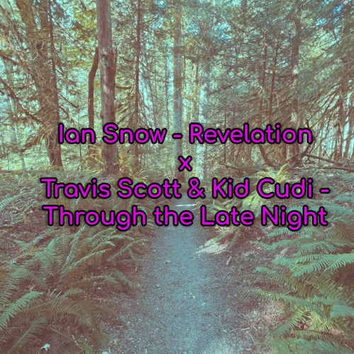 Kid Cudi & Travis Scott - Through The Late Night x Ian Snow [MASHUP]