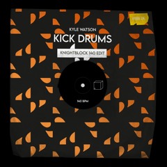 Kyle Watson - Kick Drums (KnightBlock 140 Edit) [FREE DL]