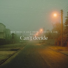 Max Dean x Luke Dean x Locky _ Cant Decide (Ian Buller Remix)