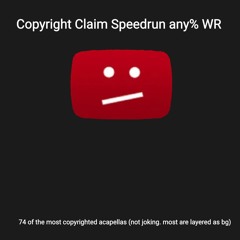 Copyright Claim Speedrun any% WR
