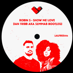 LALFREE006 - Robin S - Show Me Love (Ian Tribb a.k.a SEMMAB Bootleg)
