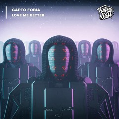 Gapto Fobia - Love Me Better [Future Bass Release]
