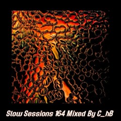 Slow Sessions 164 Mixed By C_hB (ZA)