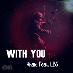 Khaid Feat. LBS - With You [Dancehall]