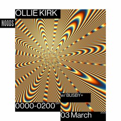 Noods Radio - Ollie Kirk w/ Busby+ - 03.03.22