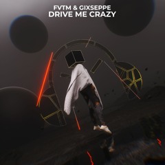 Drive Me Crazy - FVTM X GIXSEPPE [FREE DL]