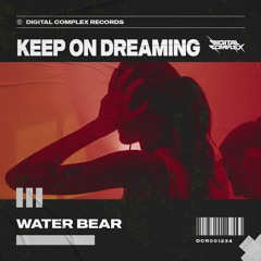 Water Bear - Keep On Dreaming [OUT NOW]