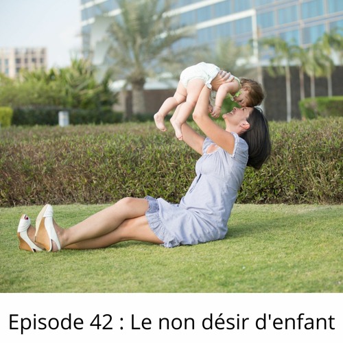 Episode 42: Le non désir d'enfant