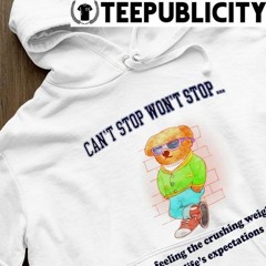 Teddy Bear can't stop won't stop feeling the crushing weight of life's expectations tee