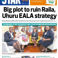The News Brief: Big plot to ruin Raila, Uhuru EALA strategy