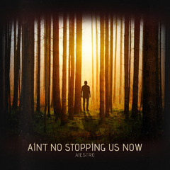 Ain't No Stopping Us Now
