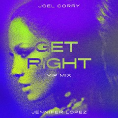 Joel Corry x Jennifer Lopez - Get Right (Joel Corry VIP Mix) [FREE DOWNLOAD]