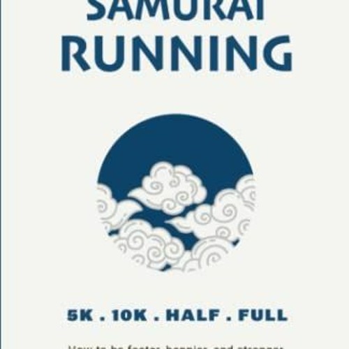 ACCESS [EBOOK EPUB KINDLE PDF] Samurai Running (Book Two): How to be faster, happier, and stronger w