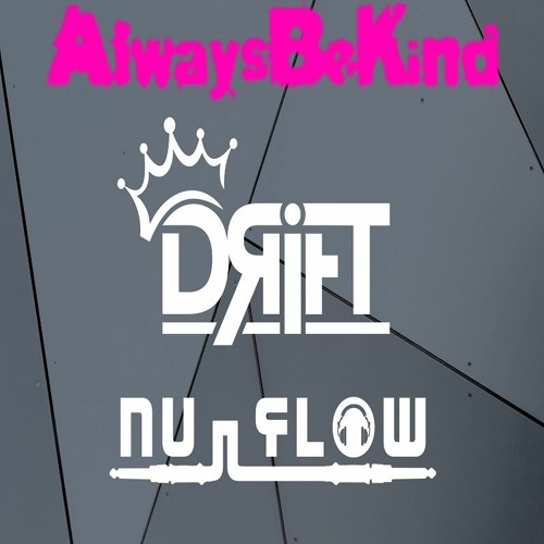 ALWAYS BE KIND LIVE SHOW - DRIFT & NU-FLOW (PART 1)
