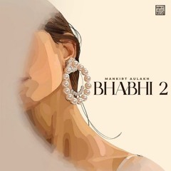 Bhabhi 2 | Mankirt Aulakh