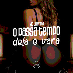 O Passa Tempo Dela É Vara