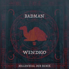 Badman - Wendigo (Millennial Dub Remix)