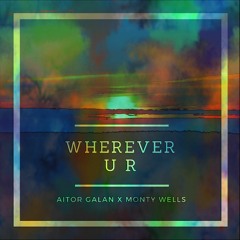 Aitor Galan X Monty Wells - Wherever U R (Nick Frequency Remix)