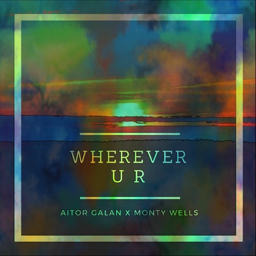 Aitor Galan X Monty Wells - Wherever U R (Nick Frequency Remix)