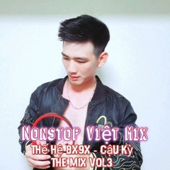 Nonstop Việt Mix - Thế  Hệ 8x9x - Cậu Kỳ THe Mix VOL3