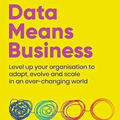 View EPUB KINDLE PDF EBOOK Data Means Business: Level up your organisation to adapt,