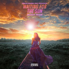 Serkan Demirel Feat Francesca - Waiting For The Sun (Rowdy Remix)