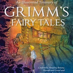 [GET] EBOOK 📩 An Illustrated Treasury of Grimm's Fairy Tales: Cinderella, Sleeping B