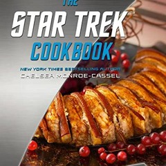 [Access] [PDF EBOOK EPUB KINDLE] The Star Trek Cookbook by  Chelsea Monroe-Cassel 💏