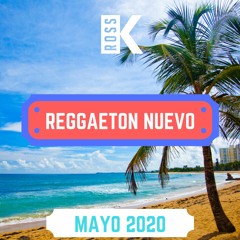 Reggaeton Nuevo - Mayo 2020 | Mix by DJ Ross K | Bad Bunny, Sech, Don Omar, KEVVO | Lo Mas Nuevo