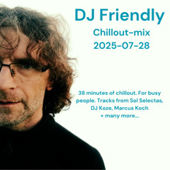 DJ Friendly Chillmix 2025-07-28