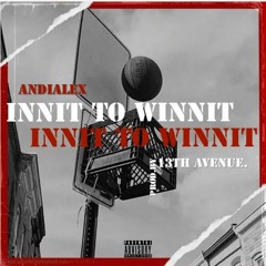 Innit To Winnit [ prod. by 13th Avenue ]