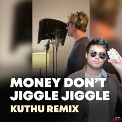 Money Don't Jiggle Jiggle (Kuthu Remix)
