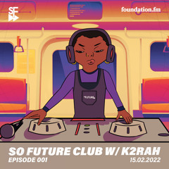 So Future Club w/ K2RAH - Episode #001