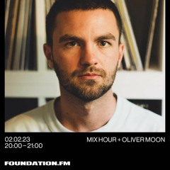 FOUNDATION FM - MIX HOUR + OLIVER MOON 2.2.23