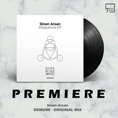 PREMIERE: Sinan Arsan - Demure (Original Mix) [DOPAMINE WHITE]